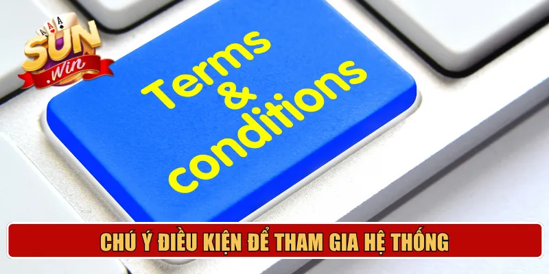 Chú ý điều kiện để tham gia hệ thống