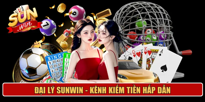 Đại lý Sunwin - Kênh kiếm tiền hấp dẫn