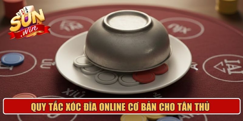 Quy tắc xóc đĩa online cơ bản cho tân thủ 