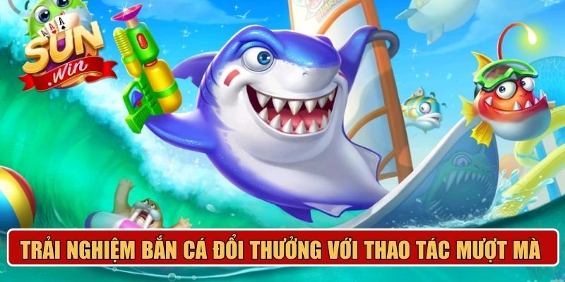 Trải nghiệm bắn cá đổi thưởng với thao tác mượt mà